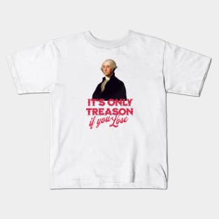 It's only treason if you lose - George Washington Kids T-Shirt